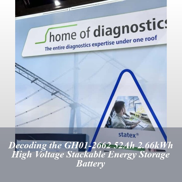 Decoding the GH01-2662 52Ah 2.66kWh High Voltage Stackable Energy Storage Battery